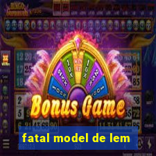 fatal model de lem